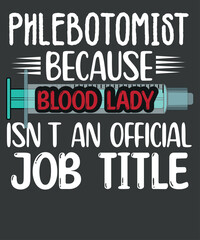 Fototapeta na wymiar Phlebotomist because blood lady isn't an official job title t shirt design vector, Phlebotomy lab, phlebotomy tech nurse, phlebotomy technician specialist, phlebotomy tech nurse, Phlebotomist, Tech R