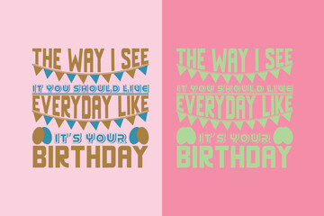 The Way I See It You Should Live Everyday Like It's, My Day My Way My Birthday EPS JPG PNG, Liberty Birthday T-shirt, Birthday Shirt EPS JPG PNG, Custom Made Number T-shirt, Party top Boys and Girls,