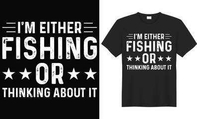 I'm either fishing or thinking about it typography vector t-shirt design. Perfect for print items and bags, mug, poster, banner. Handwritten vector illustration. Isolated on black background.