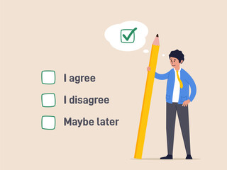 Business agreement concept. Consent document to choose, agree or disagree, accept or approve permission, yes or no answer, decide later, businessman holding pencil decide to agree consent question.