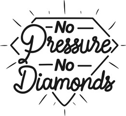 No Pressure No Diamonds, Motivational Typography Quote Design.