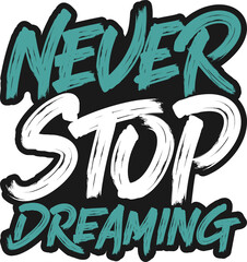 Never Stop Dreaming, Motivational Typography Quote Design.