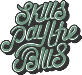 Skills Pay the Bills, Motivational Typography Quote Design.