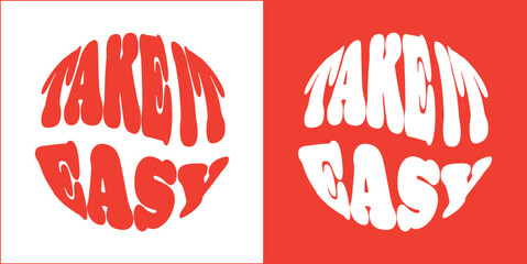 Take it easy slogan. Groovy lettering. Round shape. print design for posters.