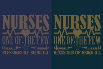 Nurses One Of The Few Blessings Of Being Ill, Nurse T-shirt, Nurse Life Shirt, Gift For Nurse, Gift For Nurse Mom, Nurses Gift, Gift For Student Nurse, Future Nurse T-shirt, Funny Nurse Shirt