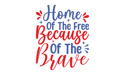 Home Of The Free Because Of The Brave, Family Is Everything, Independence Day Shirt, 4th Of July Quotes American, Independence Day,