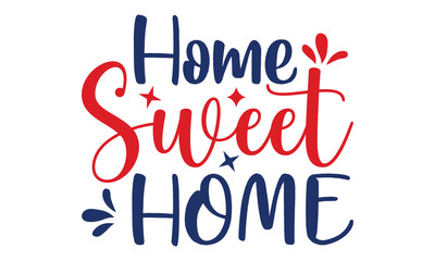 Fototapeta premium Home Sweet Home, All American Quotes, Happy Fourth Of July, 4th July Graphics,