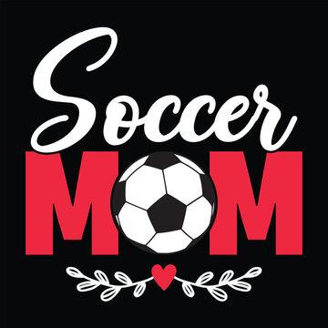 Soccer mom Happy mother's day shirt print template, Typography design for mother's day, mom life, mom boss, lady, woman, boss day, girl, birthday 