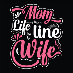 Mom life line wife Happy mother's day shirt print template, Typography design for mother's day, mom life, mom boss, lady, woman, boss day, girl, birthday 