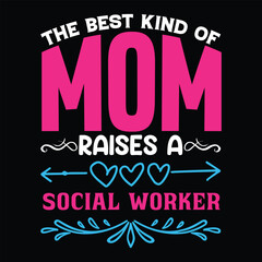 The best kind of mom raises a social worker Happy mother's day shirt print template, Typography design for mother's day, mom life, mom boss, lady, woman, boss day, girl, birthday 