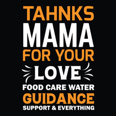 Fototapeta na wymiar Thanks mama for your love food care water guidance support and everything Happy mother's day shirt print template, Typography design for mother's day, mom life, mom boss, lady, woman, boss day, girl