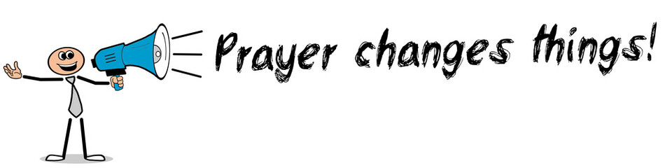 Prayer changes things!