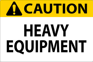 Caution Sign Heavy Equipment On White Background