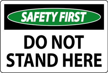 Safety First Sign Do Not Stand Here On White Background