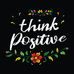 hand lettering caligraphy of think positive