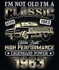 I'm not old I'm a classic born in 1963 custom built high performed legendary power 1963 design