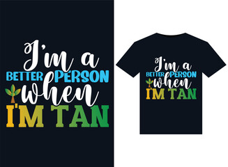 I'm a better person when I'm tan illustrations for print-ready T-Shirts design