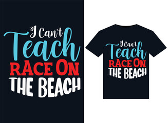 I Can't T each Race On The Beach illustrations for print-ready T-Shirts design