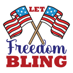 Let freedom bling Funny fourth of July shirt print template, Independence Day, 4th Of July Shirt Design, American Flag, Men Women shirt, Freedom, Memorial Day 
