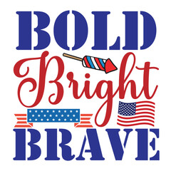 Bold bright brave Funny fourth of July shirt print template, Independence Day, 4th Of July Shirt Design, American Flag, Men Women shirt, Freedom, Memorial Day 