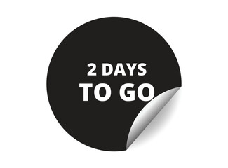 2 days to go round sticker sign. 2 days to go circle sticker banner, badge symbol vector illustration.