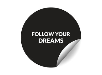 Follow your dreams round sticker sign. Follow your dreams circle sticker banner, badge symbol vector illustration.