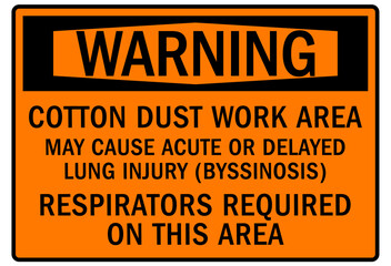 Wear respirator warning sign and labels cotton dust work area. May cause acute or delayed lung injury. Respirators required on this area