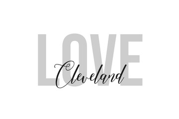 Love Cleveland. Inspiration quotes lettering. Motivational typography. Calligraphic graphic design element. Isolated on white background.