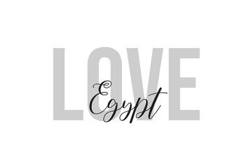 Love Egypt. Inspiration quotes lettering. Motivational typography. Calligraphic graphic design element. Isolated on white background.