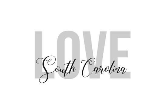 Love South Carolina. Inspiration quotes lettering. Motivational typography. Calligraphic graphic design element. Isolated on white background.