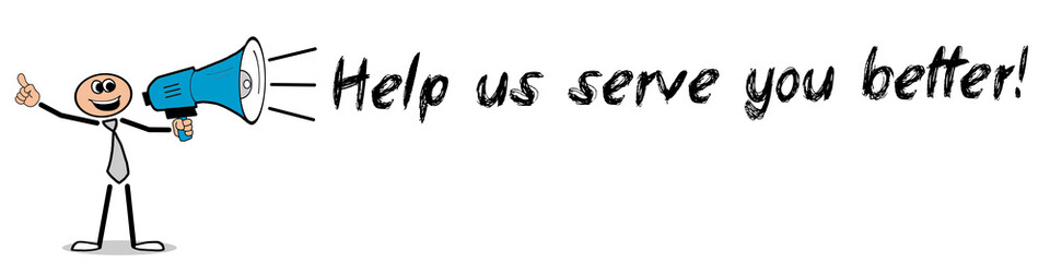 Help us serve you better!