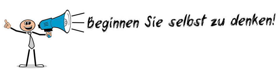 Beginnen Sie selbst zu denken!