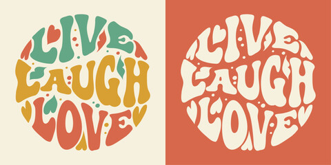 Groovy lettering Live,Laugh,Love. Retro slogan in round shape. Trendy groovy print design for posters, cards, tshirts.