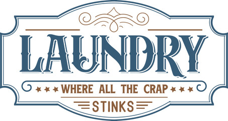 Laundry where all the crap stinks, Vintage laundry sign vector illustration, 
Laundry service room, vector illustration, 
Laundry Room Vintage.