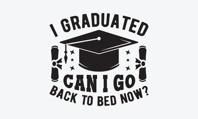 I graduated can i go back to bed now? svg, Graduation SVG , Class of 2023 Graduation SVG Bundle, Graduation cap svg, T shirt Calligraphy phrase for Christmas, Hand drawn lettering for Xmas greetings