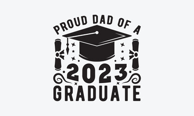 Proud dad of a 2023 graduate svg, Graduation SVG , Class of 2023 Graduation SVG Bundle, Graduation cap svg, T shirt Calligraphy phrase for Christmas, Hand drawn lettering for Xmas greeting