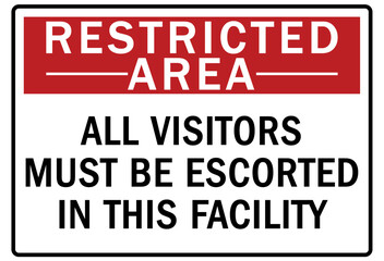 Restricted area warning sign and labels all visitors must be escorted in this facility