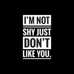 im not shy just dont like you simple typography with black background