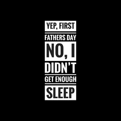 yep first fathers day no i didnt get enough sleep simple typography with black background