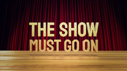 The show must go on gold text on stage 3d rendering