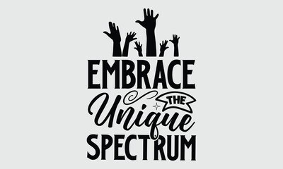 Embrace the unique spectrum- Autism t- shirt and svg design, Hand drawn Calligraphy graphic vintage for Cutting Machine, Silhouette Cameo, Cricut white background, EPS