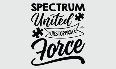 Spectrum united unstoppable force- Autism t- shirt and svg design, Hand drawn lettering phrase Illustration for prints on t-shirts and bags, posters, cards, EPS 10