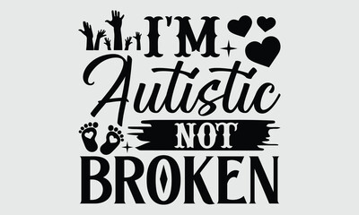 I'm autistic not broken-Autism t- shirt and svg design, Hand drawn Calligraphy graphic vintage for Cutting Machine, Silhouette Cameo, Cricut white background, EPS