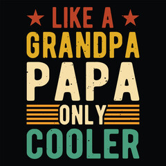 like a Grandpa papa Only Cooler