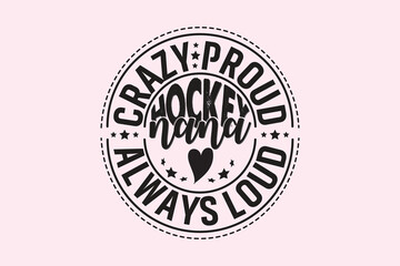 Crazy Proud Always Loud Hockey Nana , Typography Design, T-shirt Design, Digital Download, shirt, mug, Cricut