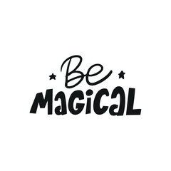 Motivational phrase BE MAGICAL for postcards, posters, stickers, etc.