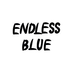 Handwritten phrase "Endless Blue" for postcards, posters, stickers, etc. 