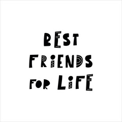 Handwritten phrese BEST FRIENDS FOR LIFE. Vector illustration design for fashion fabrics, textile graphics, prints. 