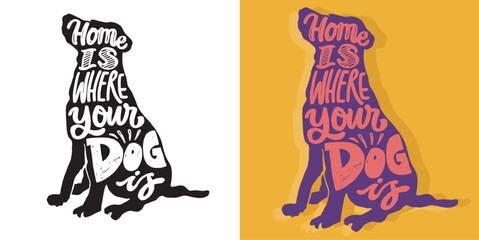 Home is where your dog is - lettering postcard. T-shirt design, tee design, mug print.