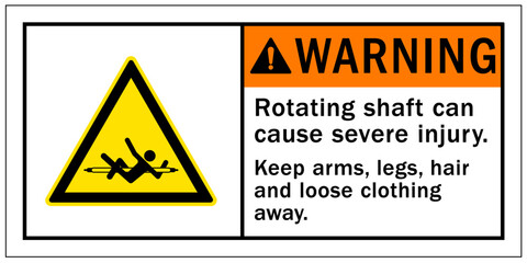 Rotating shaft hazard sign and labels rotating shaft can cause severe injury. Keep arm, legs, hair and loose clothing away